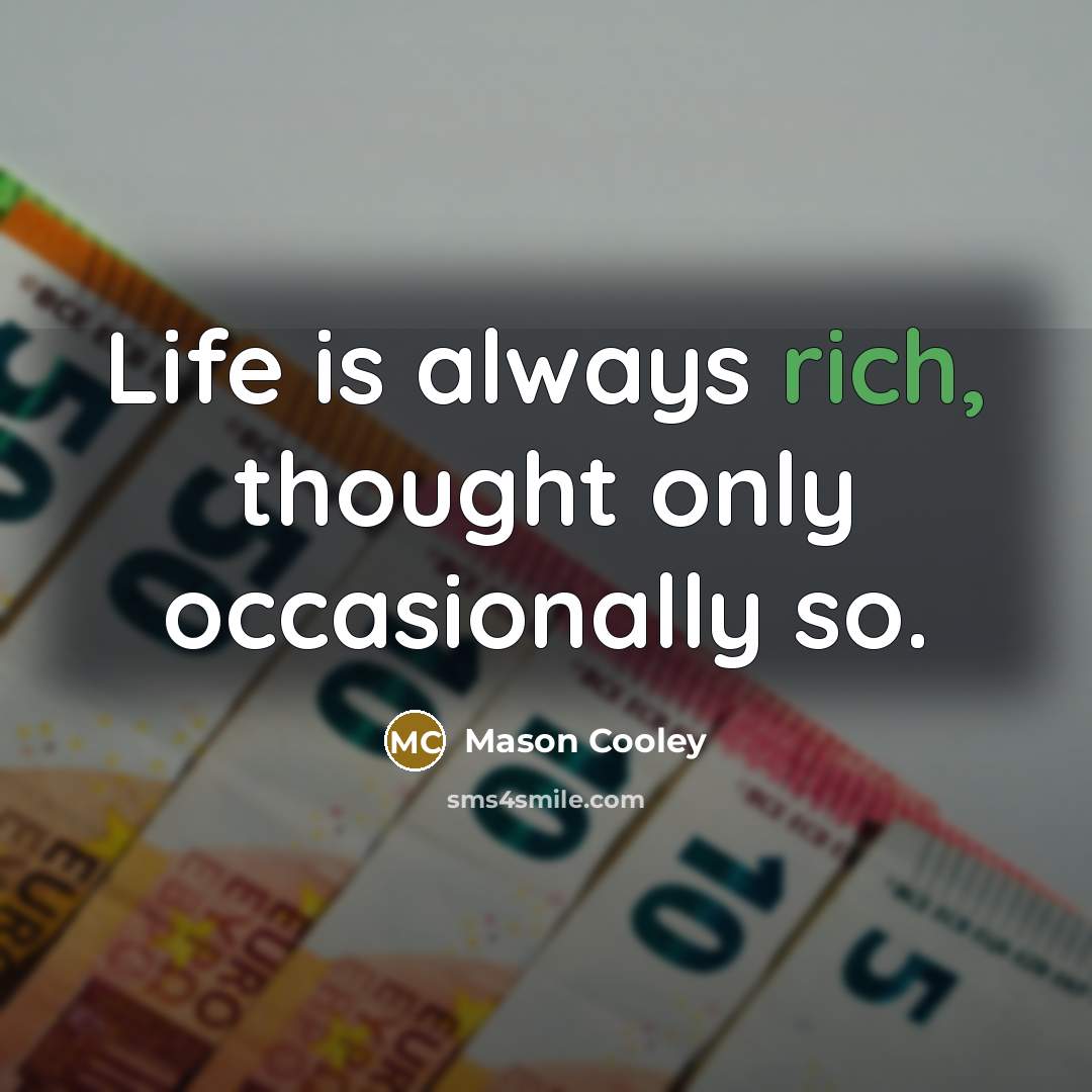 “Life is always rich, thought only occasionally so.…” quote by Mason Cooley