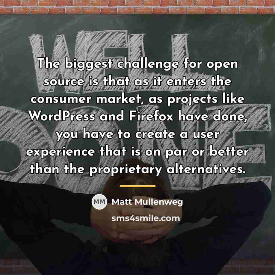 “The biggest challenge for open source is that as it…” quote by Matt Mullenweg