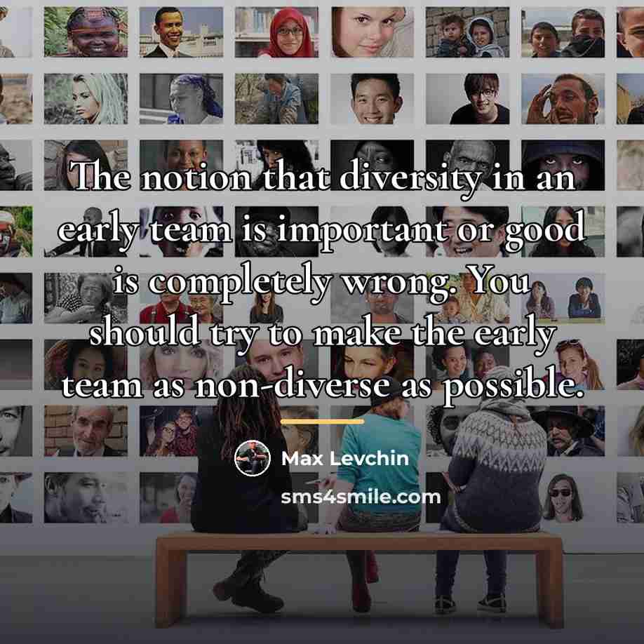 “The notion that diversity in an early team is important…” quote by Max Levchin