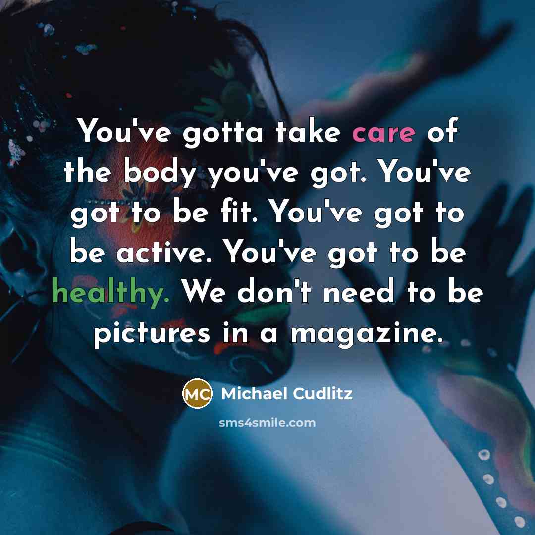 “You've gotta take care of the body you've got. You've…” quote by Michael Cudlitz