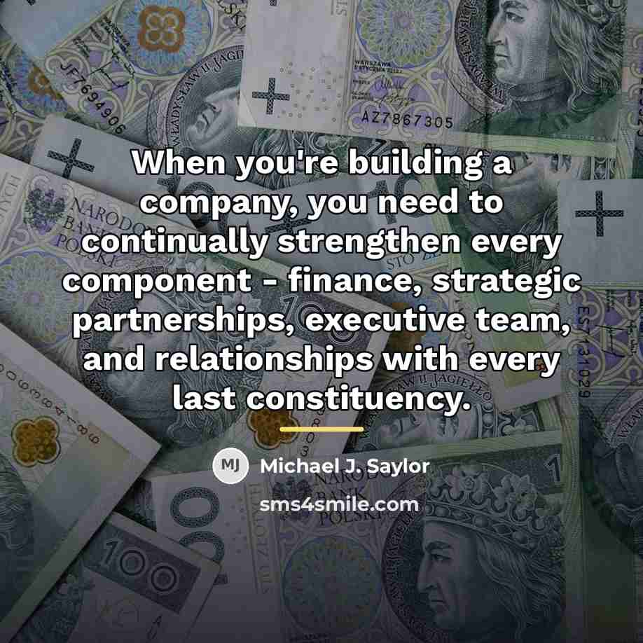 “When you're building a company, you need to continually strengthen…” quote by Michael J. Saylor
