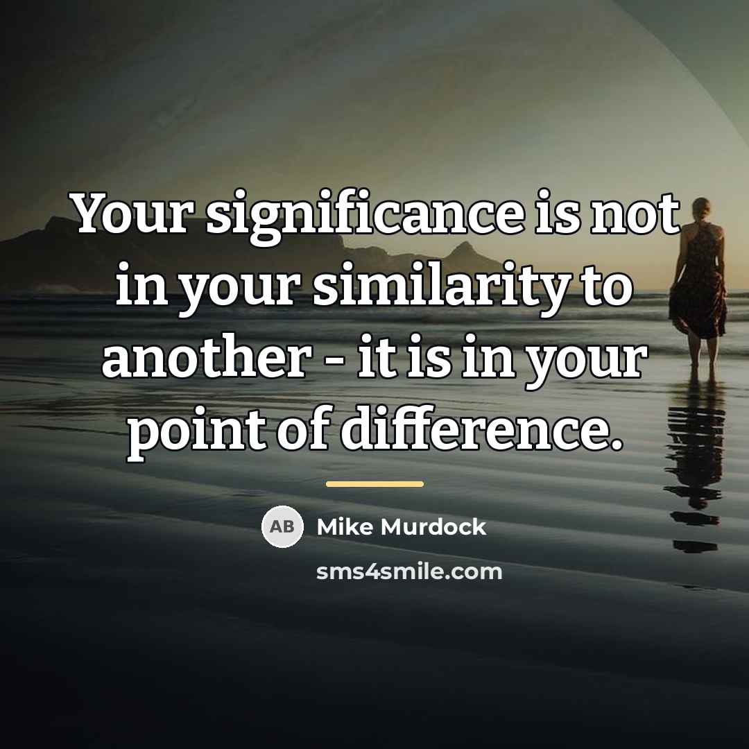 “Your significance is not in your similarity to another -…” quote by Mike Murdock