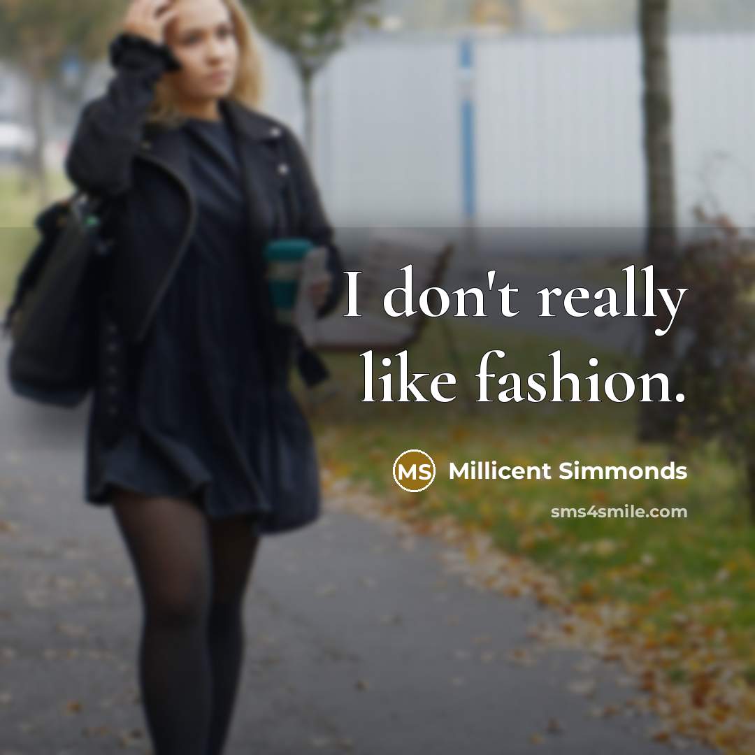 “I don't really like fashion.…” quote by Millicent Simmonds