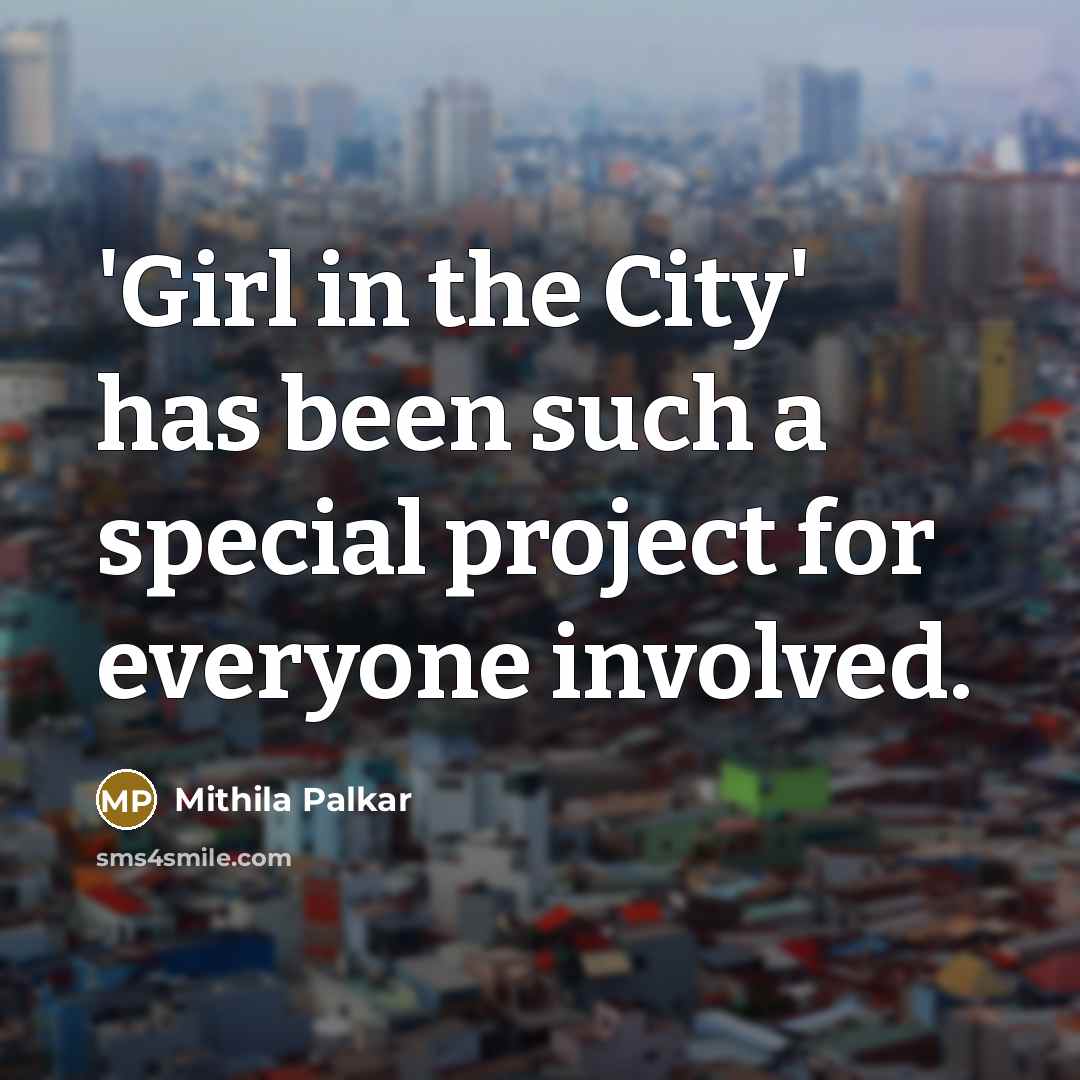 “'Girl in the City' has been such a special project…” quote by Mithila Palkar