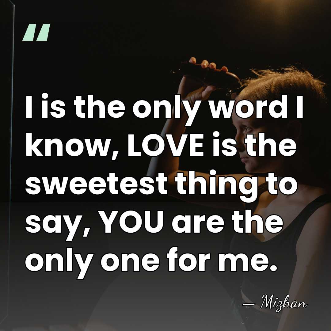 I is the only word I know, LOVE is the sweetest thing&hellip; - Mizhan