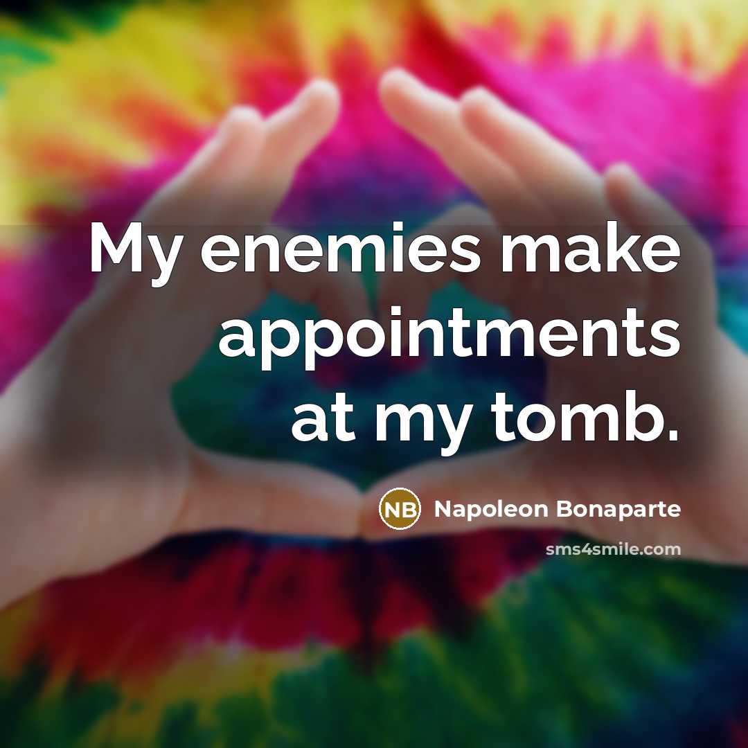 “My enemies make appointments at my tomb.…” quote by Napoleon Bonaparte