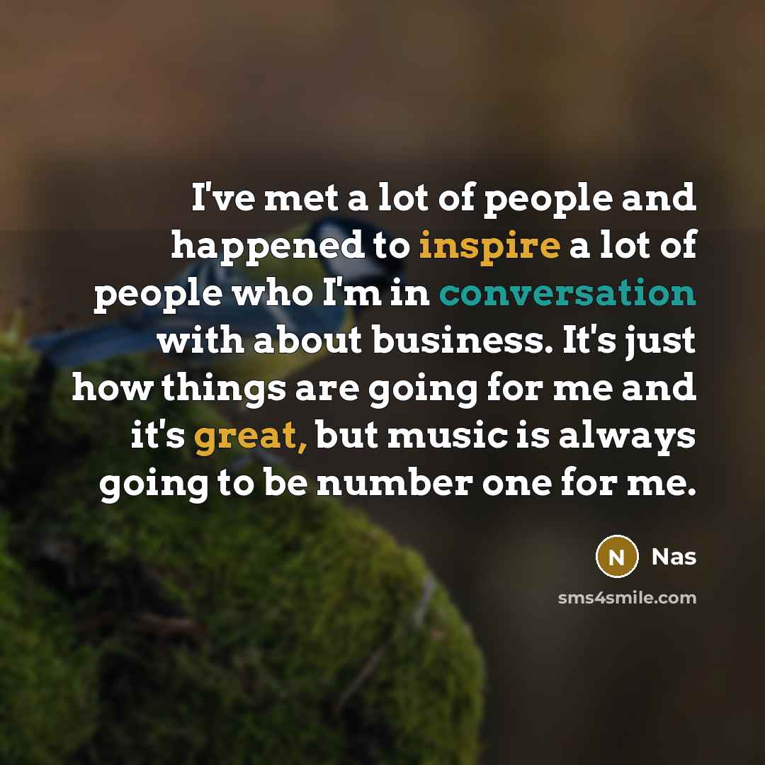 “I've met a lot of people and happened to inspire…” quote by Nas