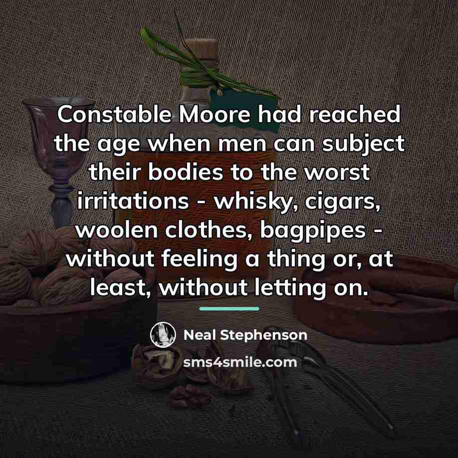 “Constable Moore had reached the age when men can subject…” quote by Neal Stephenson