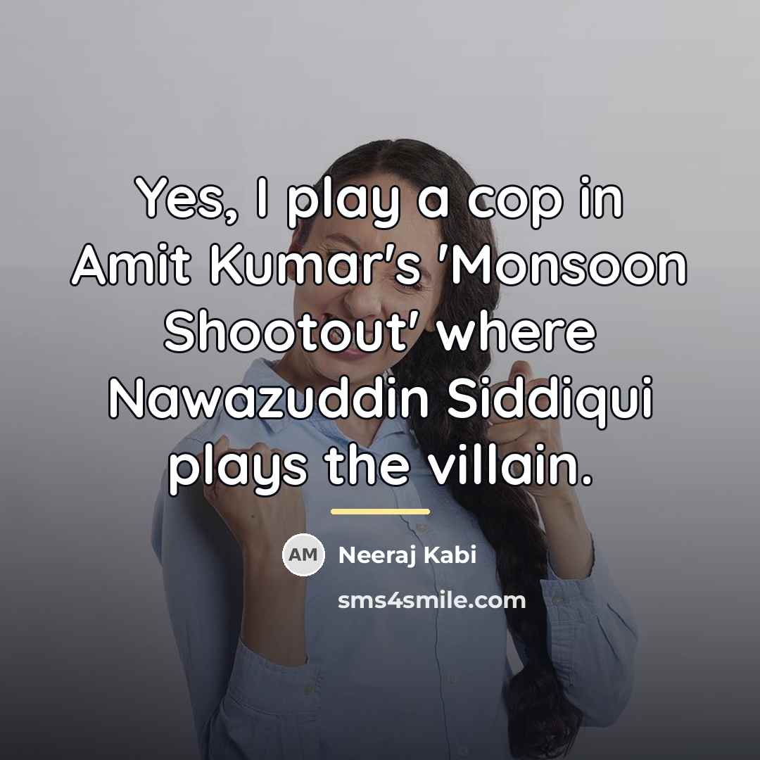“Yes, I play a cop in Amit Kumar's 'Monsoon Shootout'…” quote by Neeraj Kabi