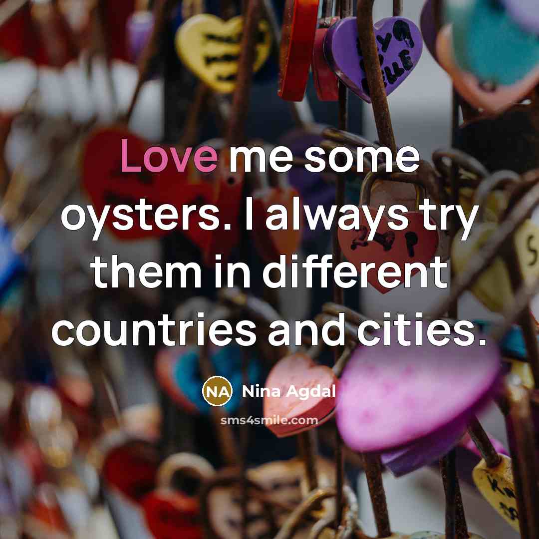 “Love me some oysters. I always try them in different…” quote by Nina Agdal