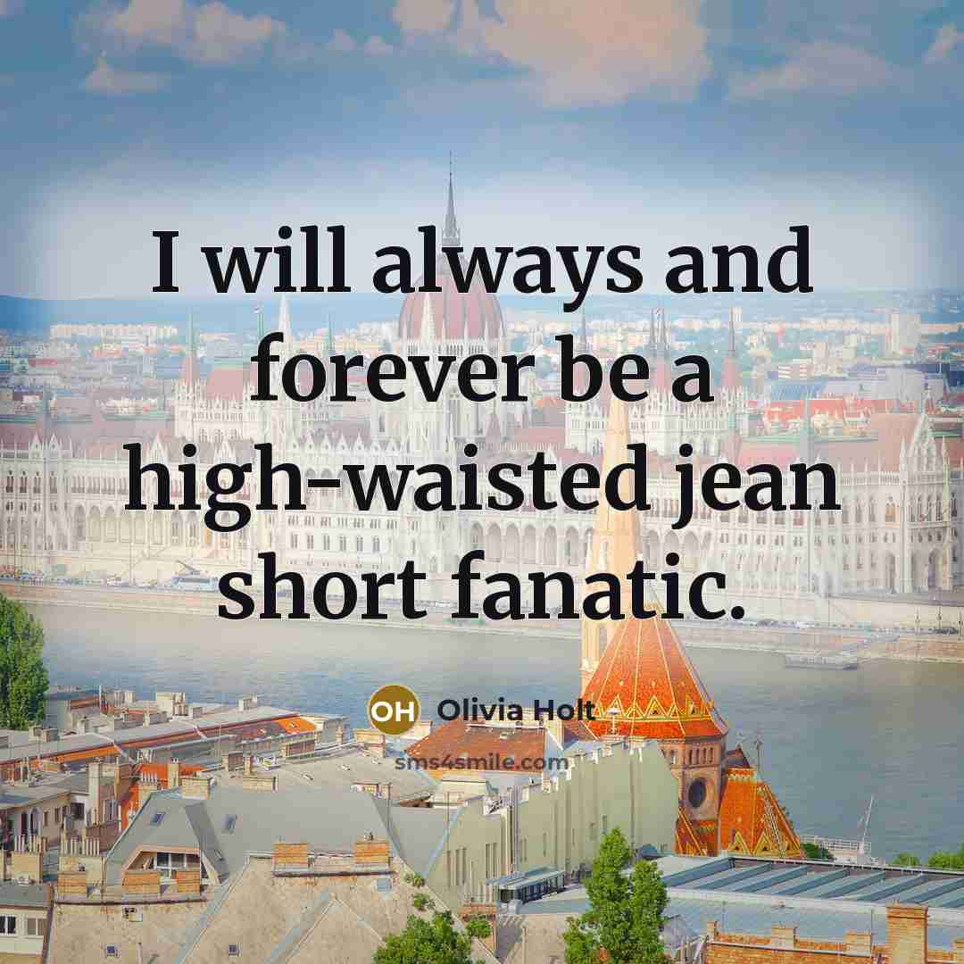 “I will always and forever be a high-waisted jean short…” quote by Olivia Holt