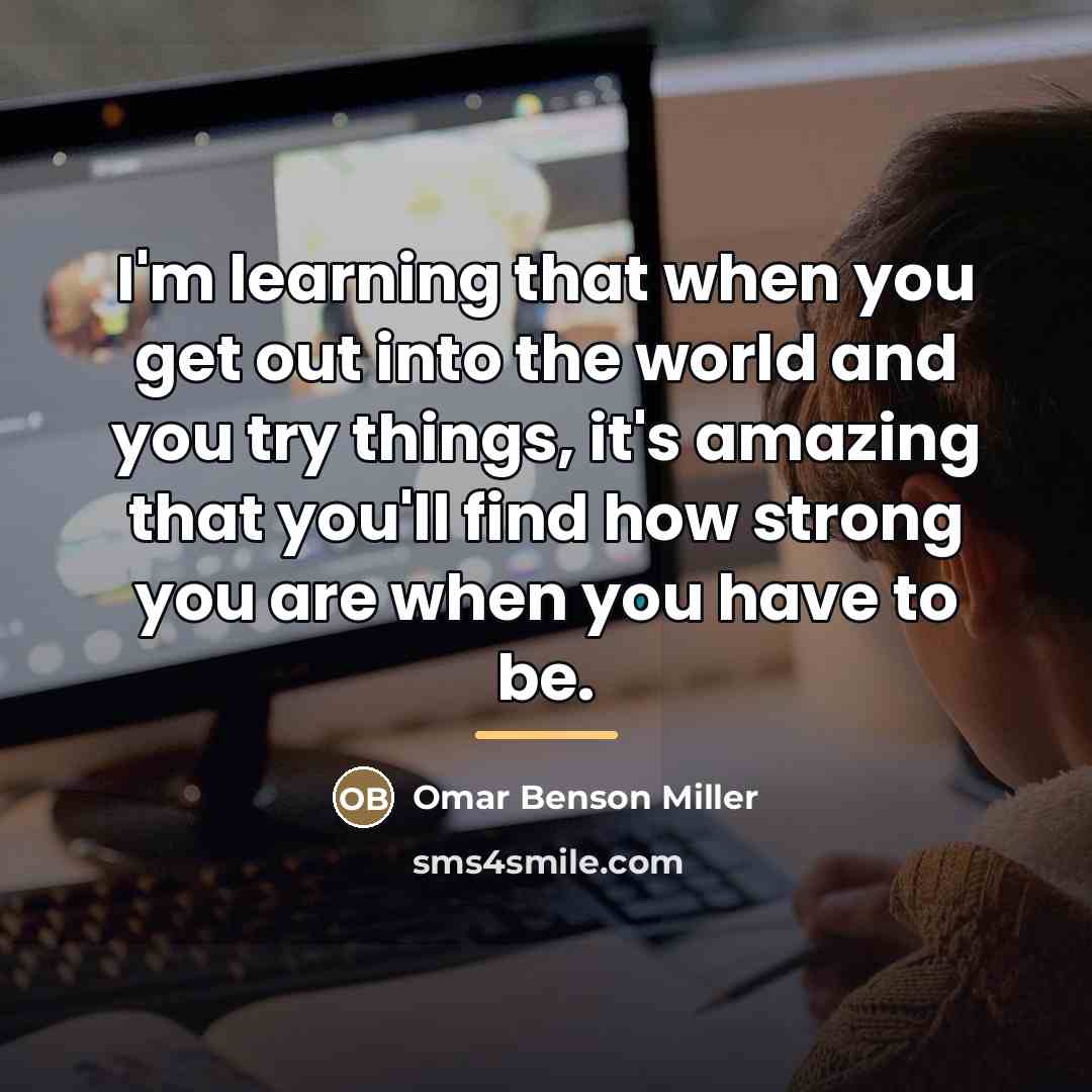 “I'm learning that when you get out into the world…” quote by Omar Benson Miller