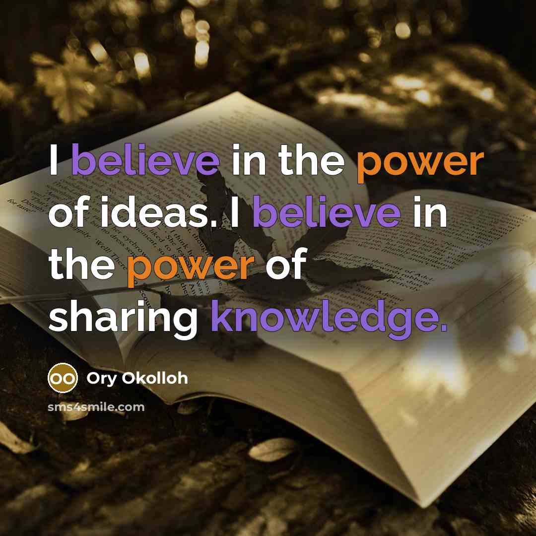 “I believe in the power of ideas. I believe in…” quote by Ory Okolloh
