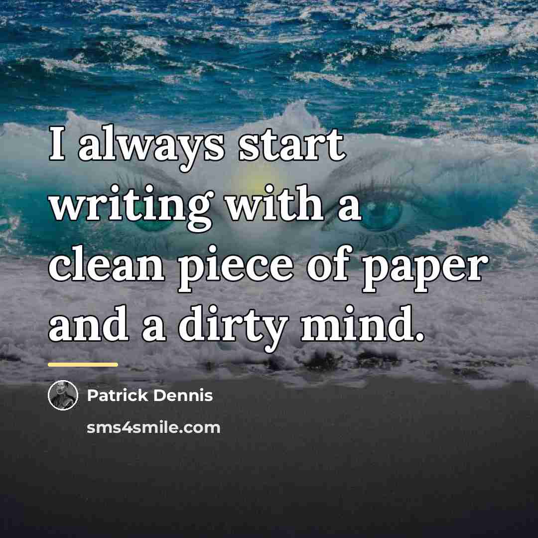 “I always start writing with a clean piece of paper…” quote by Patrick Dennis