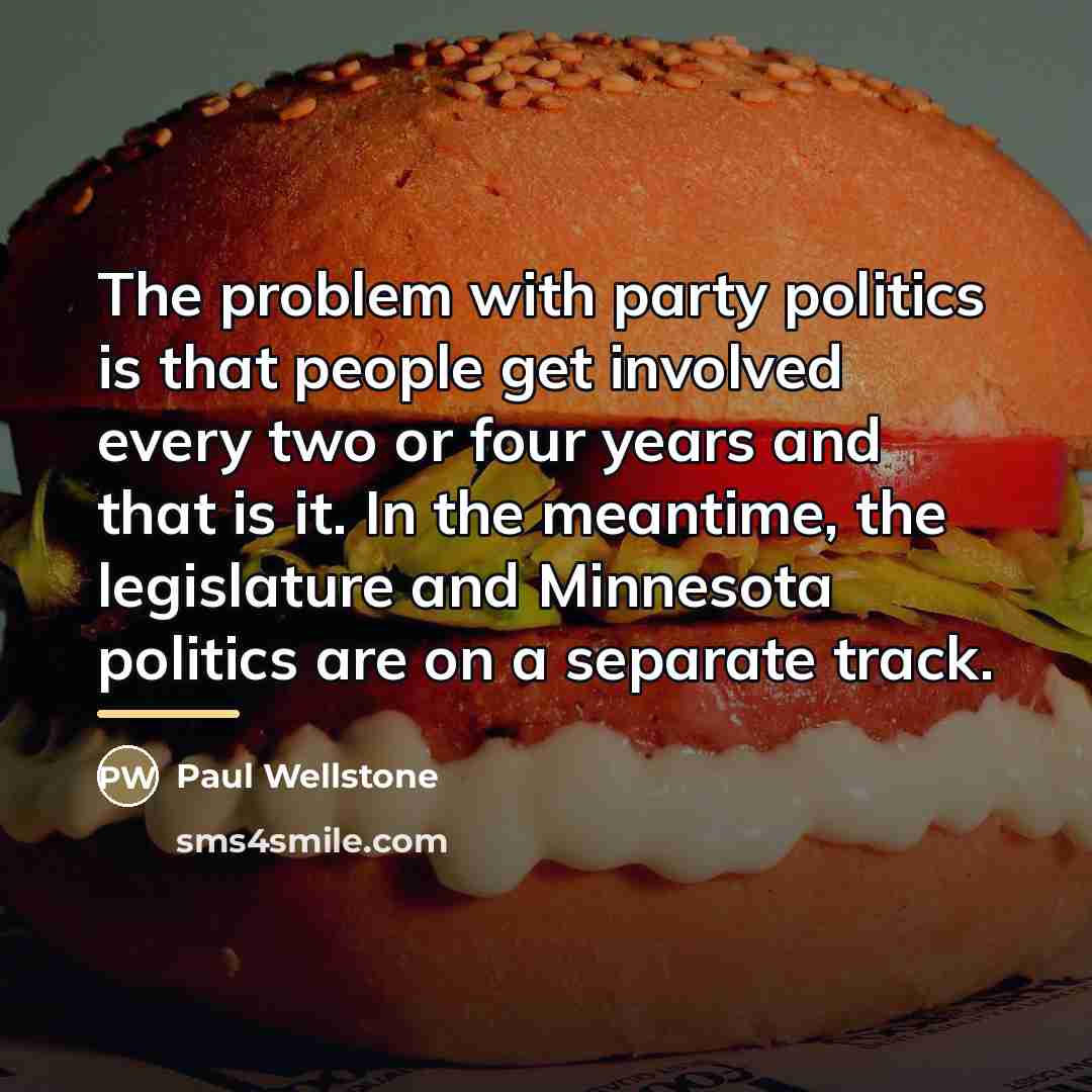 “The problem with party politics is that people get involved…” quote by Paul Wellstone