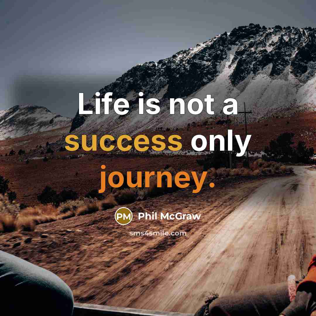 “Life is not a success only journey.…” quote by Phil McGraw