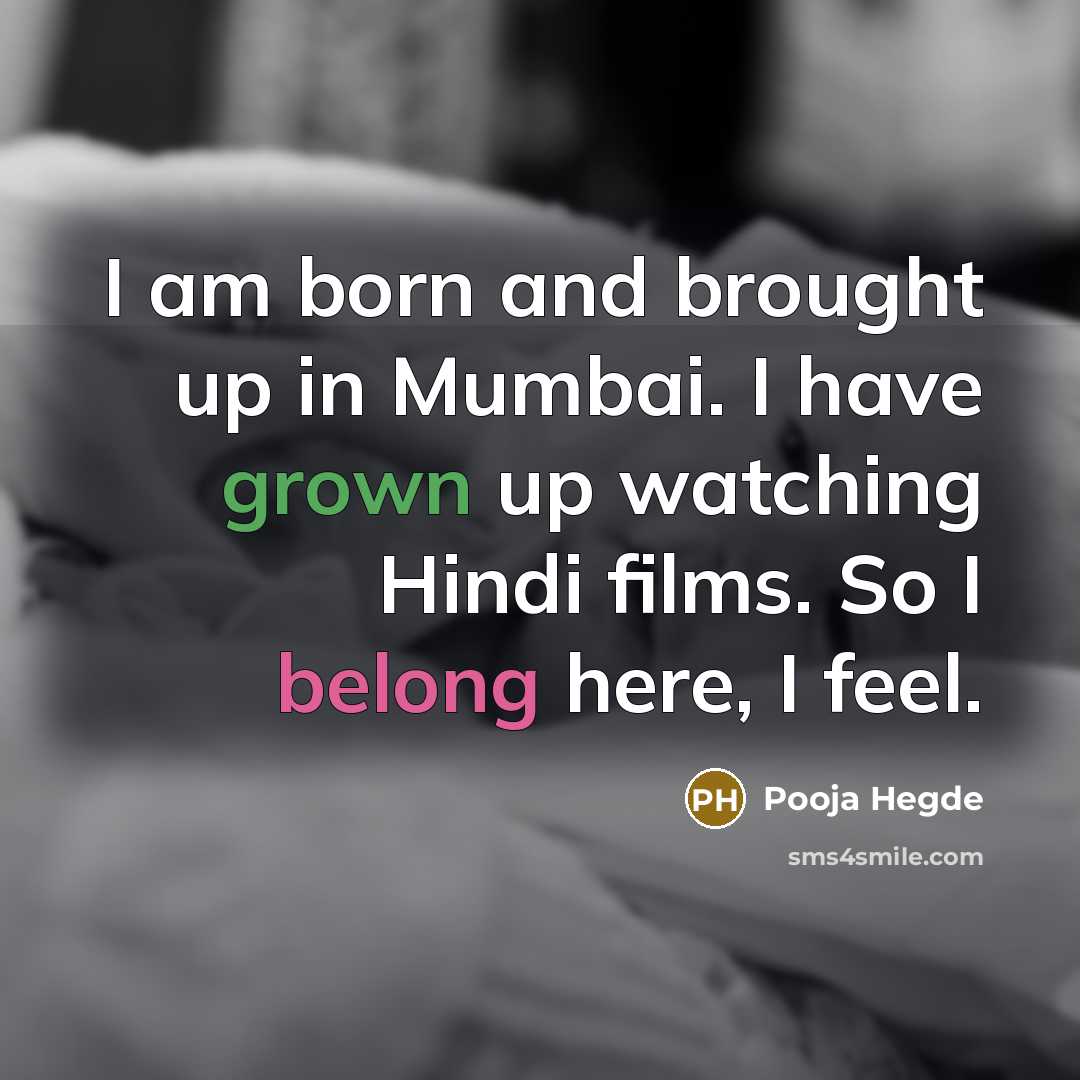“I am born and brought up in Mumbai. I have…” quote by Pooja Hegde
