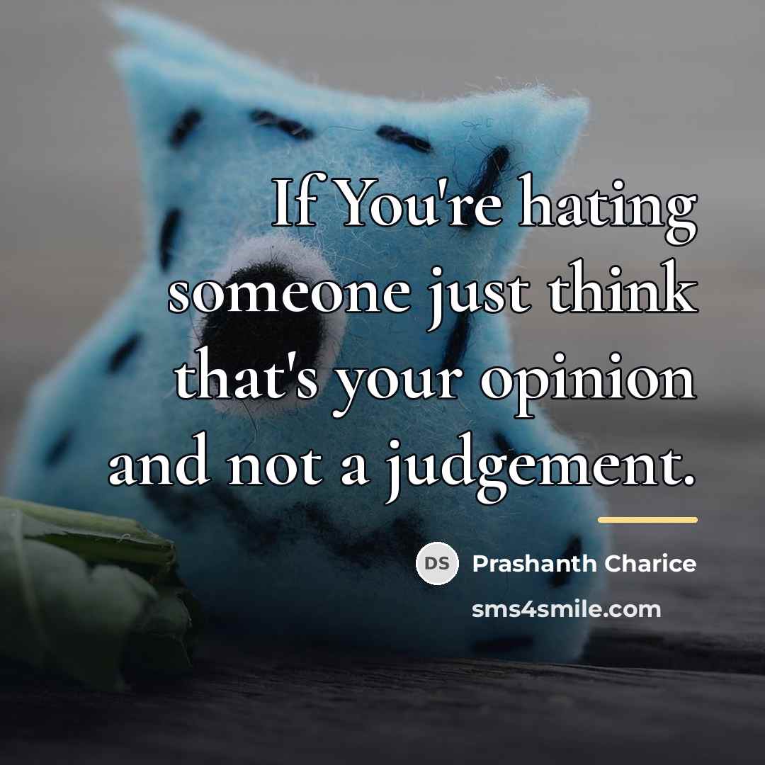 “If You're hating someone just think that's your opinion and…” quote by Prashanth Charice