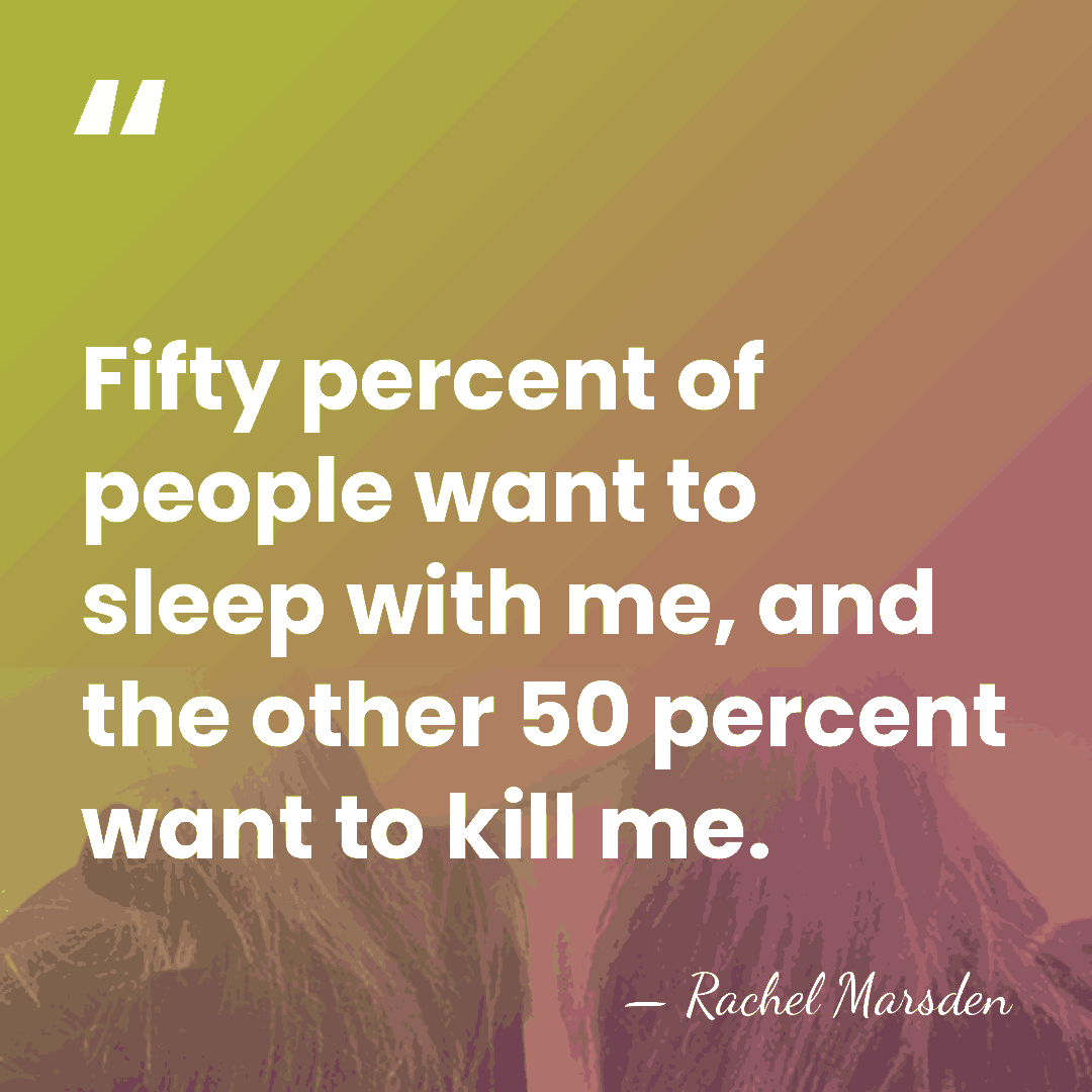 Fifty percent of people want to sleep with me, and the other&hellip; - Rachel Marsden