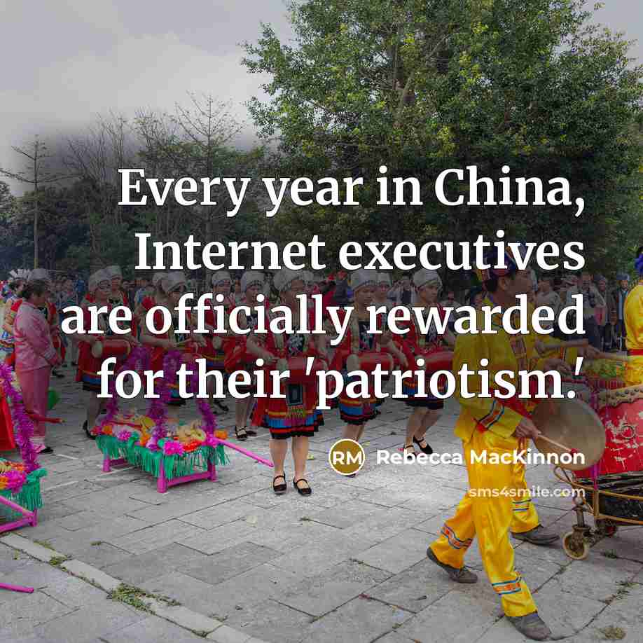“Every year in China, Internet executives are officially rewarded for…” quote by Rebecca MacKinnon