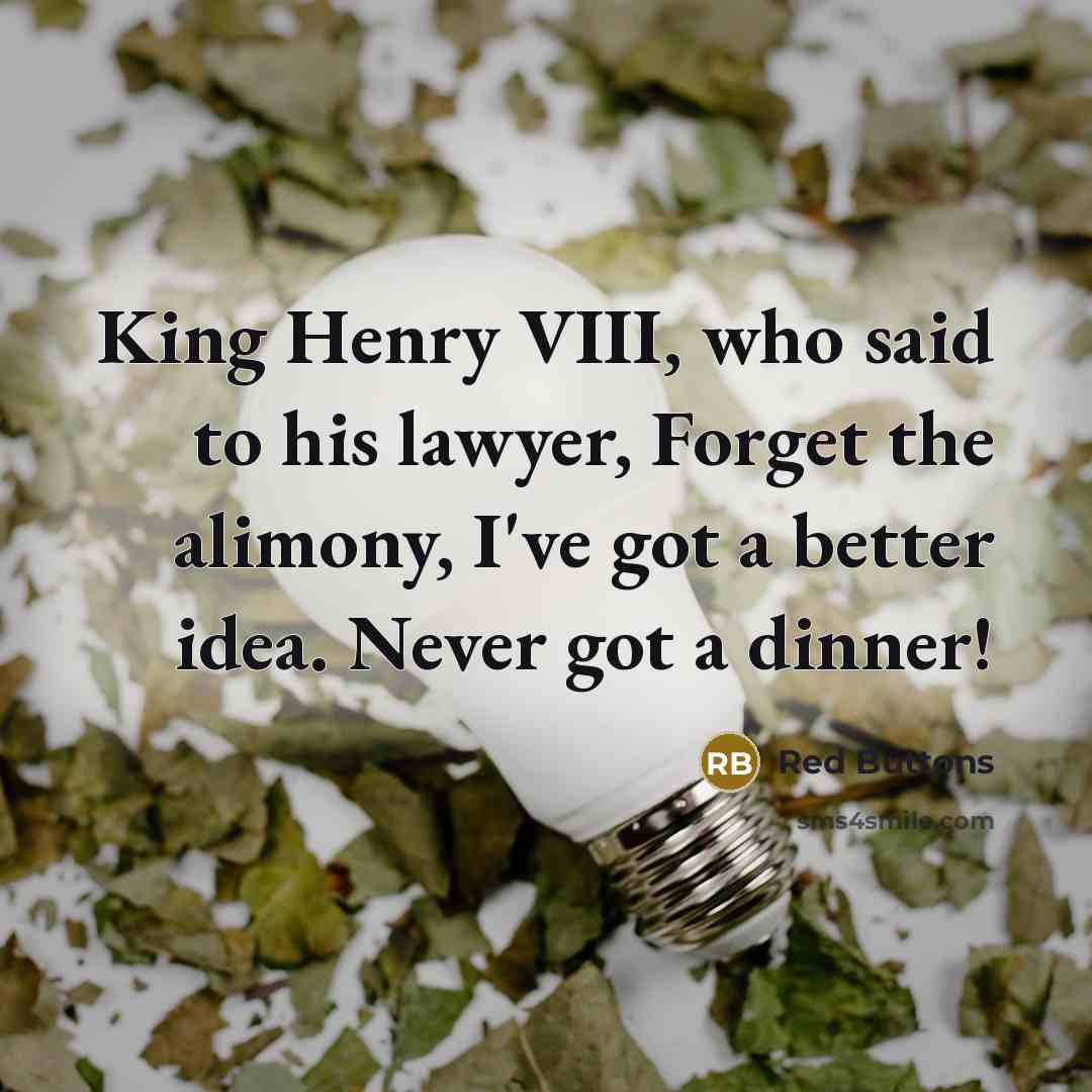 “King Henry VIII, who said to his lawyer, Forget the…” quote by Red Buttons