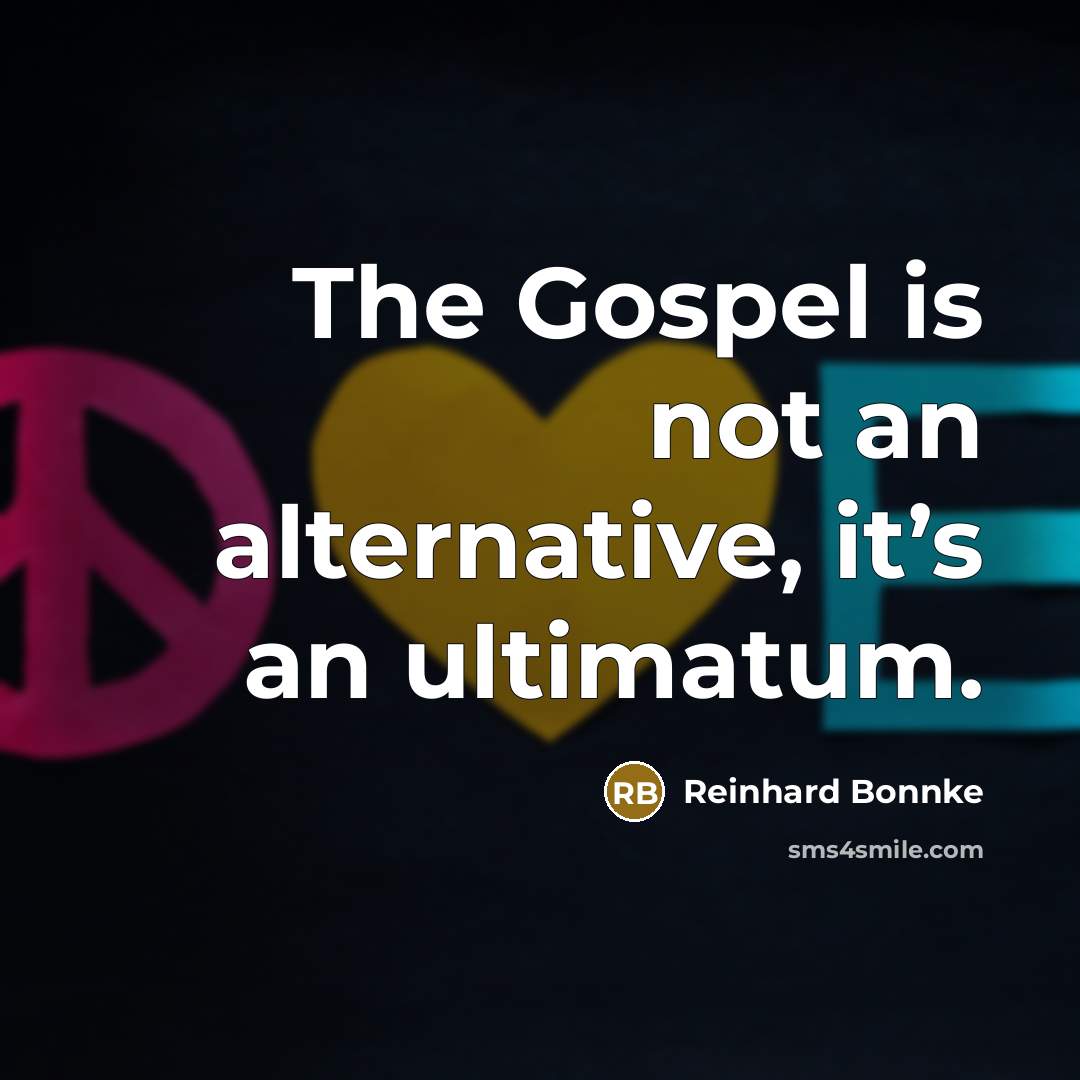 “The Gospel is not an alternative, it’s an ultimatum.” quote by Reinhard Bonnke