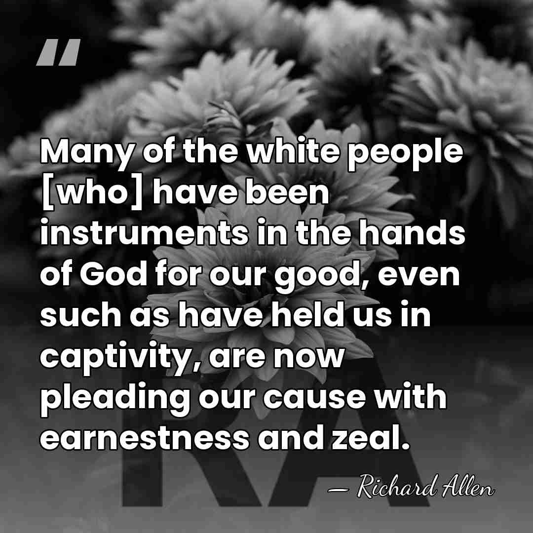 Many of the white people [who] have been instruments in the hands&hellip; - Richard Allen