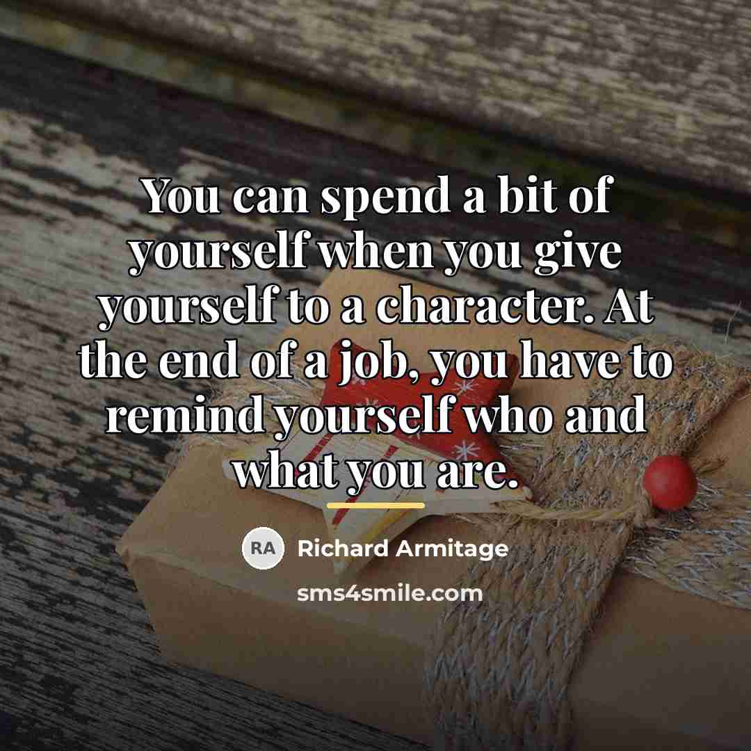 “You can spend a bit of yourself when you give…” quote by Richard Armitage