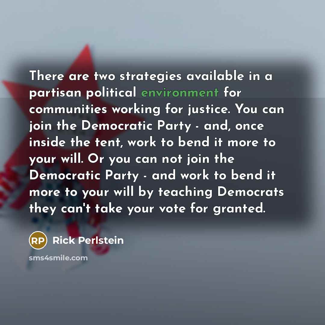 “There are two strategies available in a partisan political environment…” quote by Rick Perlstein