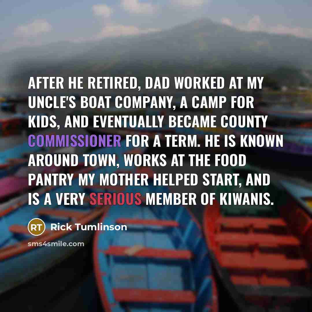 “After he retired, Dad worked at my uncle's boat company,…” quote by Rick Tumlinson