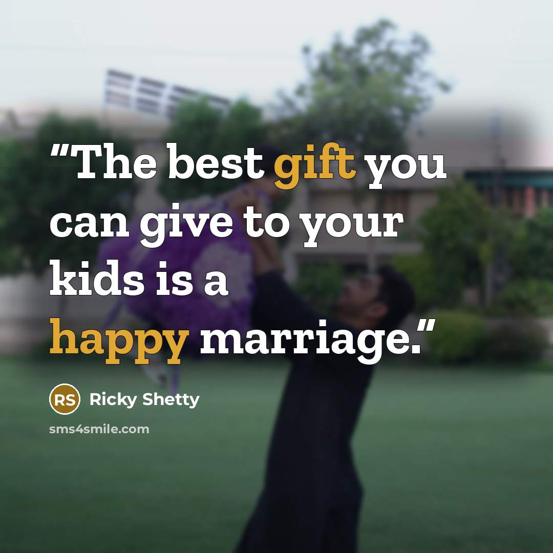 “The best gift you can give to your kids is a happy marriage.” quote by Ricky Shetty