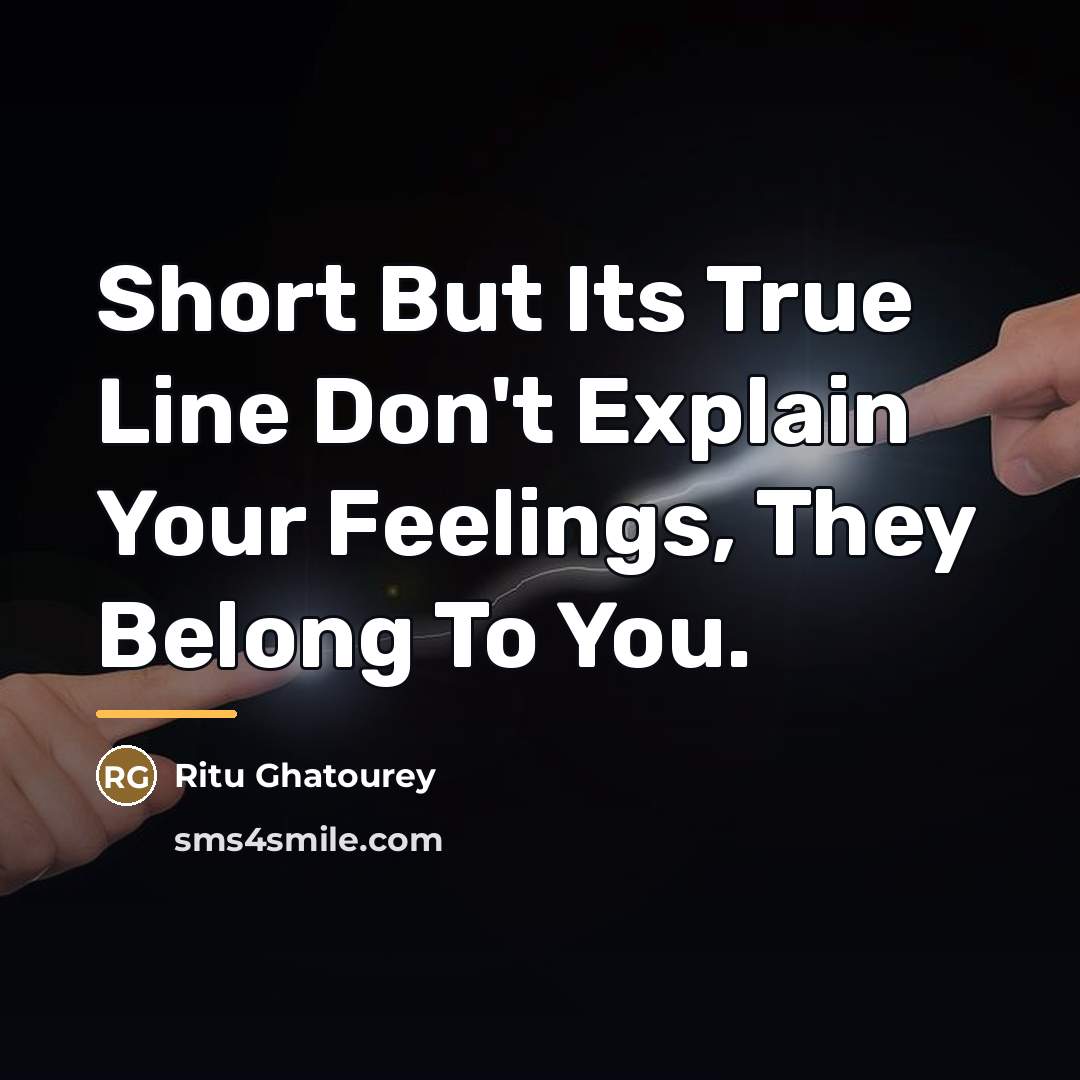 “Short But Its True Line Don't Explain Your Feelings, They…” quote by Ritu Ghatourey