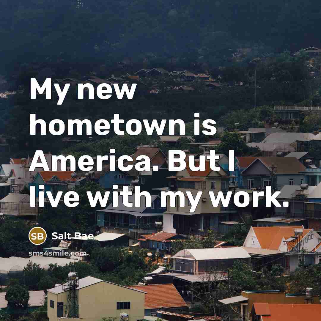 “My new hometown is America. But I live with my…” quote by Salt Bae