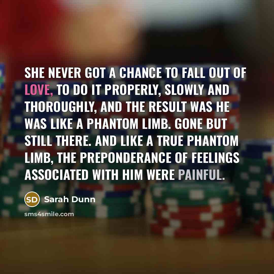 “She never got a chance to fall out of love,…” quote by Sarah Dunn