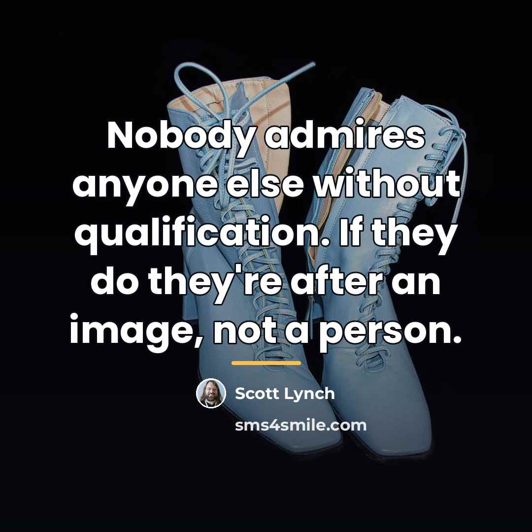 “Nobody admires anyone else without qualification. If they do they're…” quote by Scott Lynch