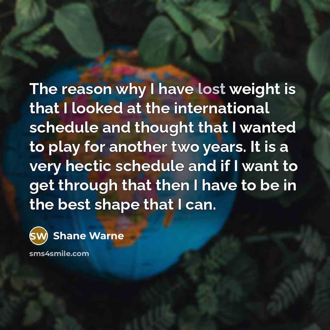 “The reason why I have lost weight is that I…” quote by Shane Warne