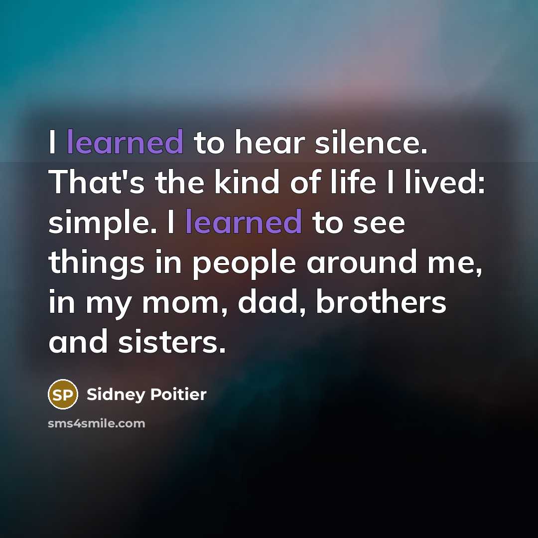 “I learned to hear silence. That's the kind of life…” quote by Sidney Poitier