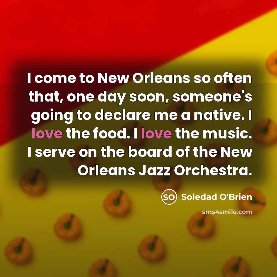 “I come to New Orleans so often that, one day…” quote by Soledad O'Brien