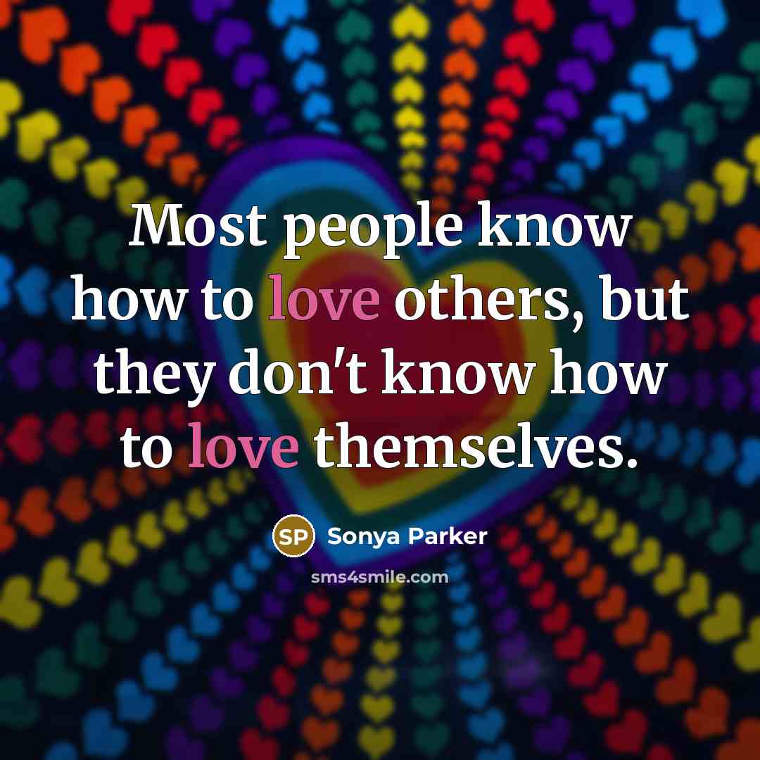 “Most people know how to love others, but they don't…” quote by Sonya Parker