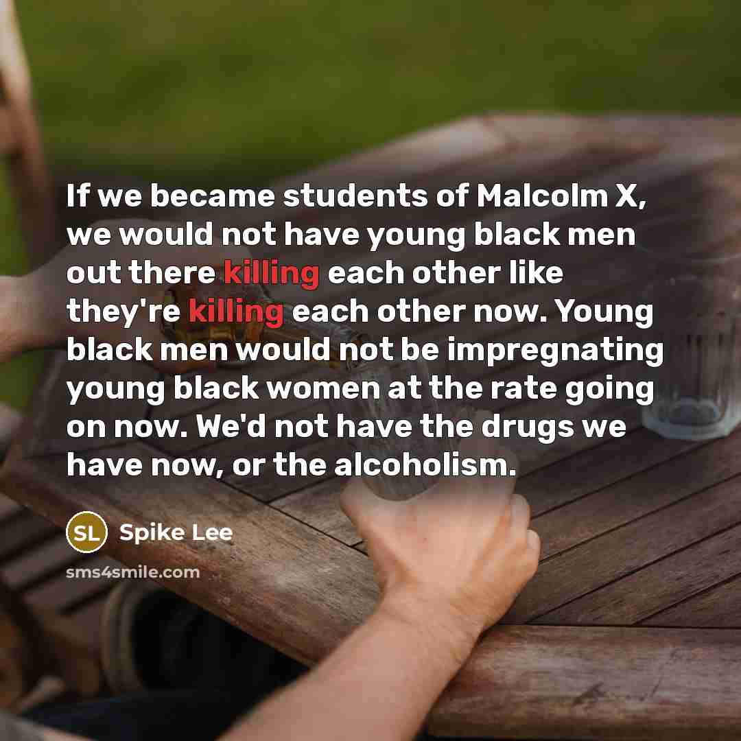 “If we became students of Malcolm X, we would not…” quote by Spike Lee