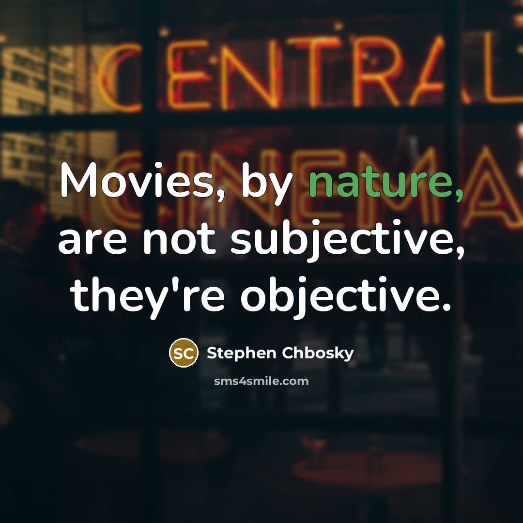 “Movies, by nature, are not subjective, they're objective.…” quote by Stephen Chbosky