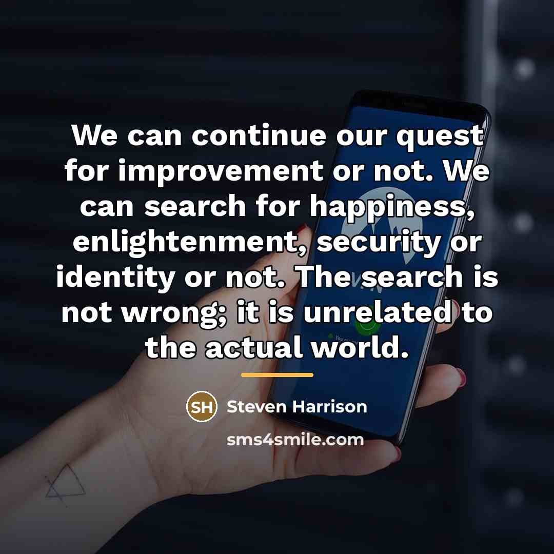 “We can continue our quest for improvement or not. We…” quote by Steven Harrison