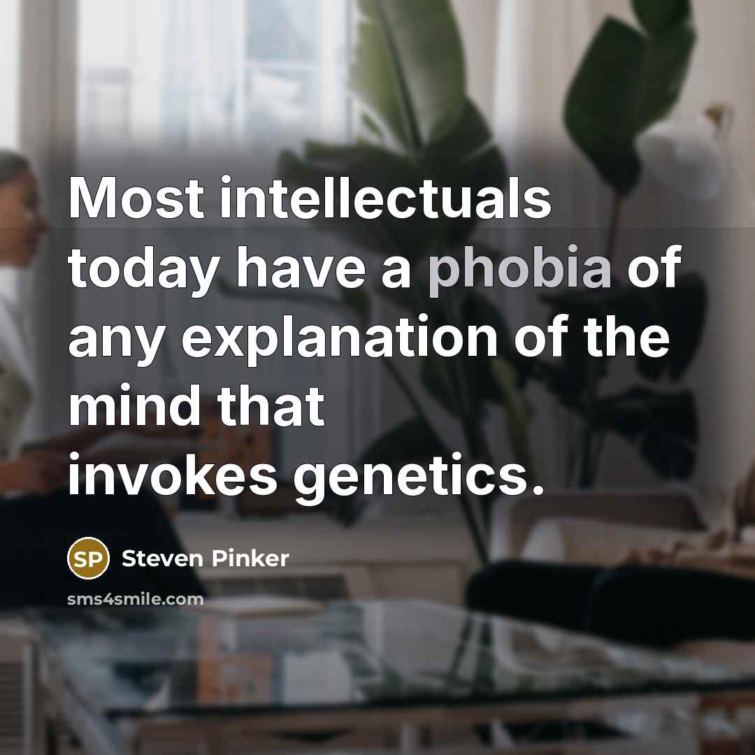 “Most intellectuals today have a phobia of any explanation of…” quote by Steven Pinker