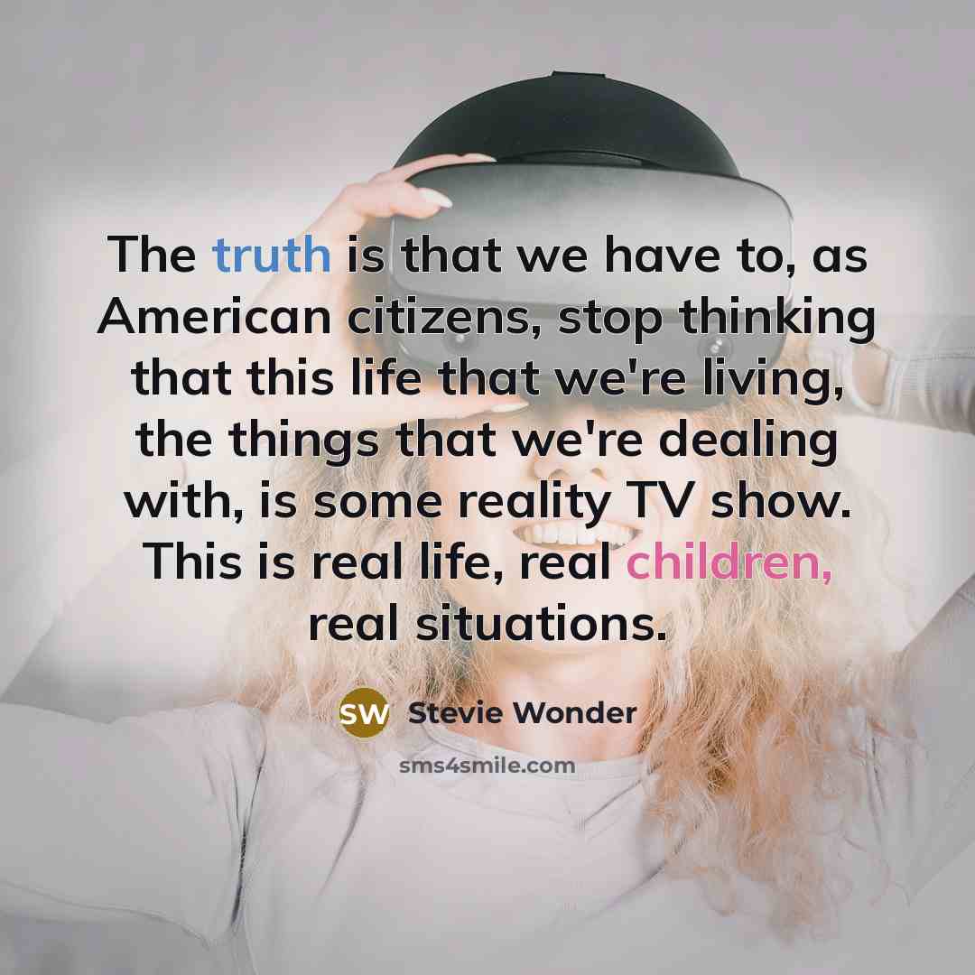 “The truth is that we have to, as American citizens,…” quote by Stevie Wonder