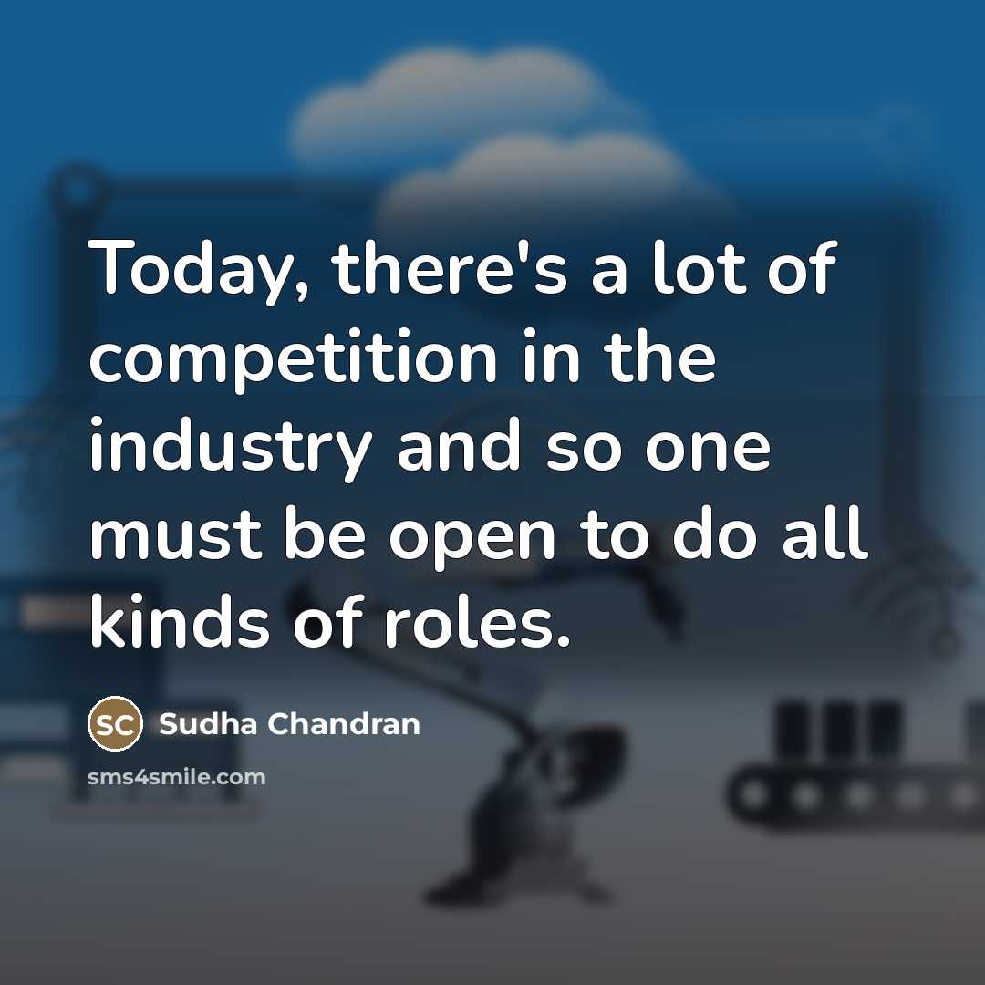 “Today, there's a lot of competition in the industry and…” quote by Sudha Chandran