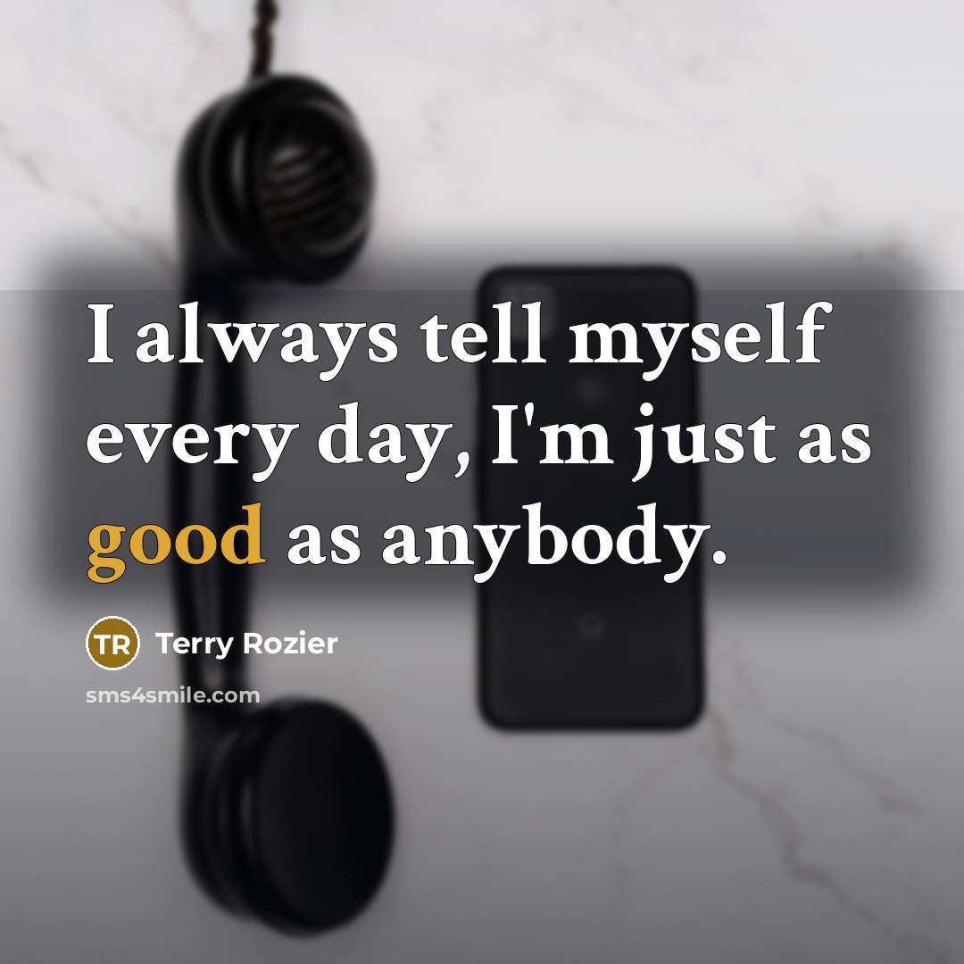 “I always tell myself every day, I'm just as good…” quote by Terry Rozier