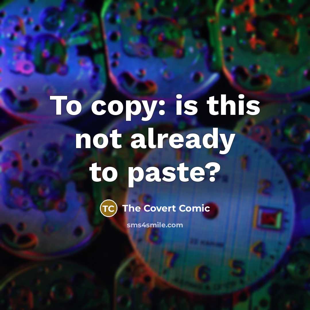 “To copy: is this not already to paste?” quote by The Covert Comic