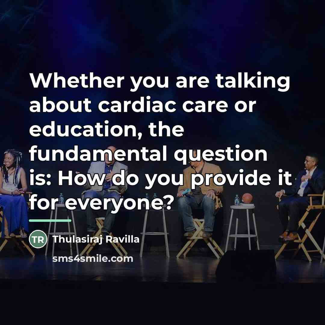 “Whether you are talking about cardiac care or education, the…” quote by Thulasiraj Ravilla