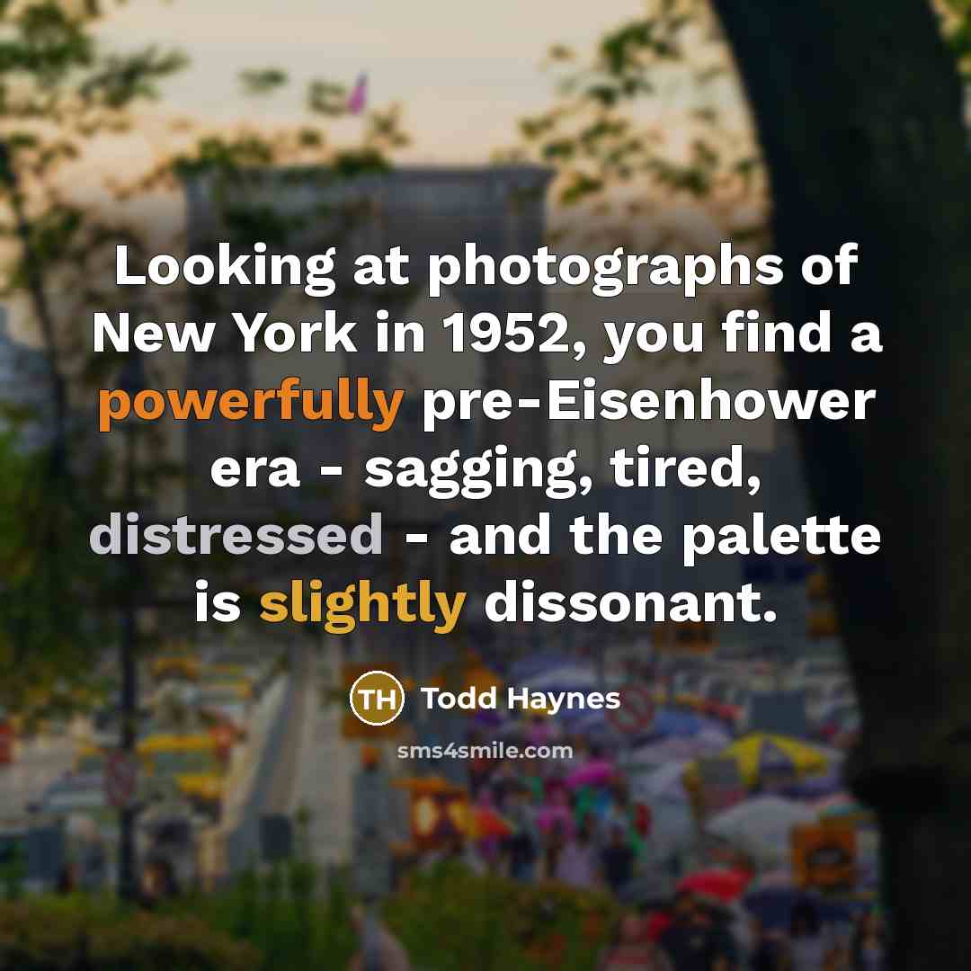 “Looking at photographs of New York in 1952, you find…” quote by Todd Haynes