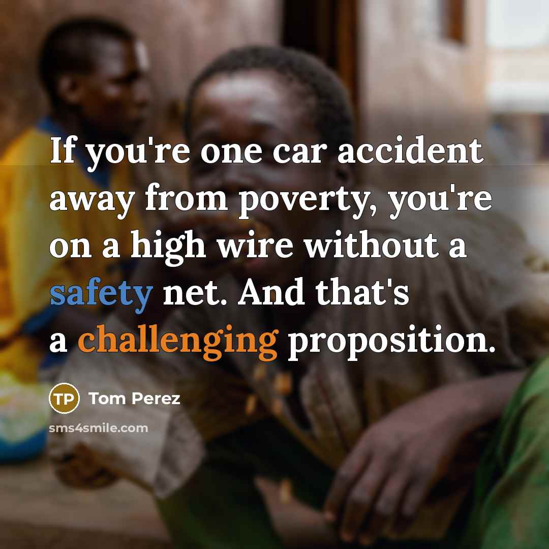 “If you're one car accident away from poverty, you're on…” quote by Tom Perez